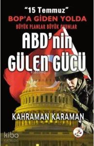 ABD'nin Gülen Gücü; 15 Temmuz BOP'a Giden Yolda Büyük Planlar Büyük Oyunlar