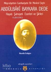 Abdülbâkî Baykara Dede; Hayatı, Şasiyeti, Eserleri ve Şiirleri