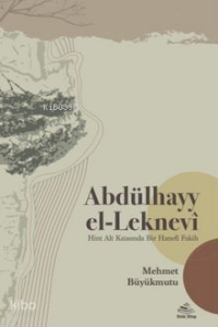 Abdülhayy el-Leknevî;Hint Alt Kıtasında Bir Hanefî Fakih
