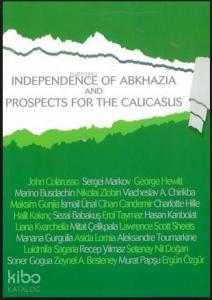 Abhazya'nın Bağimsizliği ve Kafkasya'nın Geleceği (İngilice); Independence of Abkhazia and Prospects For The Caucasus