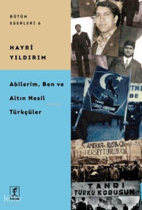 Abilerim, Ben ve Altın Nesil Türkçüler - Bütün Eserleri 6