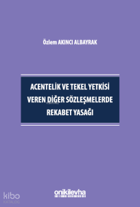 Acentelik ve Tekel Yetkisi Veren Diğer Sözleşmelerde Rekabet Yasağı