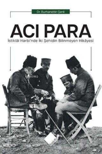 Acı Para;İstiklal Harbi'nde İki Şehidin Bilinmeyen Hikayesi