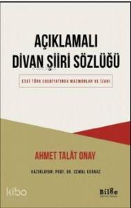 Açıklamalı Divan Şiiri Sözlüğü; Eski Türk Edebiyatında Mazmunlar ve İzahı