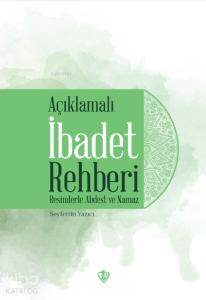Açıklamalı İbadet Rehberi “Resimlerle Abdest ve Namaz”