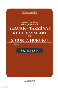 Açıklamalı – İçtihatlı Dilekçe Örnekleri Alacak Tazminat Rücu Davaları ve Sigorta Hukuku Öz Kitap