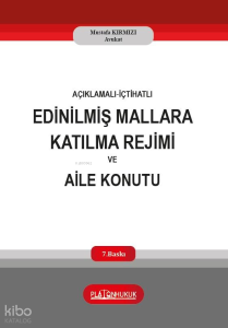 Açıklamalı - İçtihatlı Edinilmiş Mallara Katılma Rejimi ve Aile Konutu