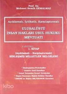 Açıklamalı-İçtihatlı-Karşılaştırmalı Ulusalüstü İnsan Hakları Usul Hukuku Mevzuatı 1. Kitap