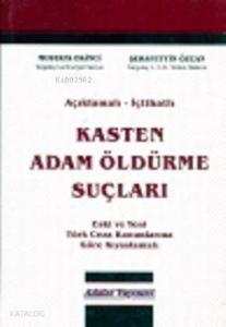 Açıklamalı İçtihatlı Kasten Adam Öldürme Suçları