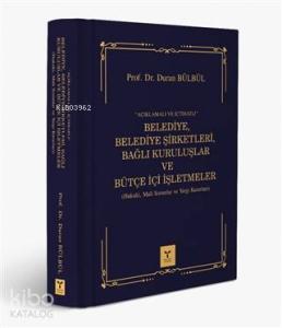 Açıklamalı ve İçtihatlı Belediye, Belediye Şirketleri, Bağlı Kuruluşlar ve Bütçe İçi İşlemleri; Hukuki, Mali Sorunlar ve Yargı Kararları