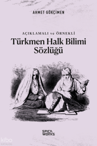 Açıklamalı ve Örnekli Türkmen Halk Bilimi Sözlüğü