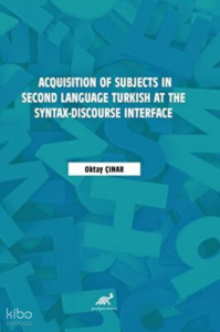 Acquisition of Subjects in Second Language Turkish at the Syntax-Discourse Interface
