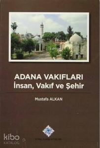Adana Vakıfları; İnsan, Vakıf ve Şehir