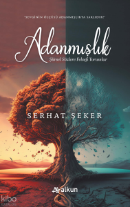 Adanmışlık;Şiirsel Sözlere Felsefi Yorumlar