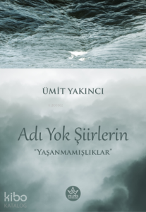 Adı Yok Şiirlerin;Yaşanmamışlıklar