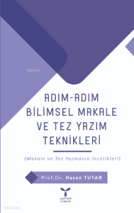 Adım Adım Bilimsel Makale Ve  Tez Yazım Teknikleri