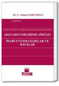 Adli Yargı Yerlerinde Görülen İdarî Uyuşmazlıklar ve Davalar; Yargıtay, Danıştay ve Uyuşmazlık Mahkemesi İçtihatları Işığında
