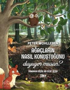 Ağaçların Nasıl Konuştuğunu Duyuyor musun?; Ormanda Küçük Bir Keşif Gezisi