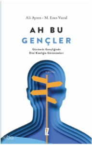 Ah Bu Gençler;Günümüz Gençliğinde Dinî Kimliğin Görünümleri