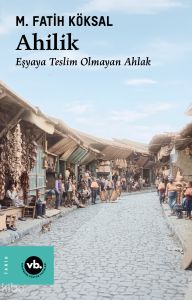 Ahilik;Eşyaya Teslim Olmayan Ahlak