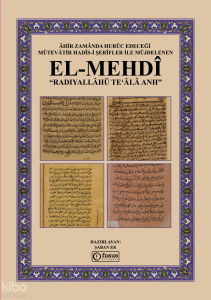 Âhir Zamânda Hurûc Edeceği Mütevâtir Hadîs-i Şerîfler ile Müjdelenen el-Mehdî Radıyallâhü Teʻâlâ Anh (Ciltli)