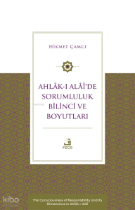 Ahlâk-ı Alâî’de Sorumluluk Bilinci ve Boyutları;The Consciousness of Responsibility and its Dimensions in Ahlâk-ı Alâî