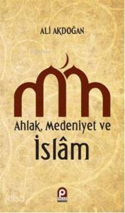 Ahlak Medeniyet ve islam