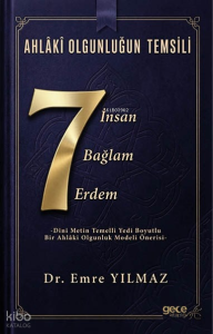 Ahlâkî Olgunluğun Temsili - Yedi İnsan, Yedi Bağlam, Yedi Erdem;Dinî Metin Temelli Yedi Boyutlu Bir Ahlâkî Olgunluk Modeli Önerisi