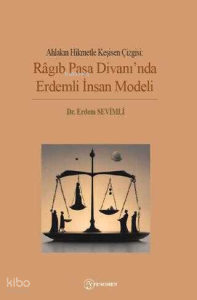 Ahlakın Hikmetle Keşisen Çizgisi;Ragıb Paşa Divanında Erdemli İnsan Modeli