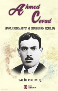 Ahmed Cevad;Hayatı, Edebi Şahsiyeti ve Eserlerinden Seçmeler