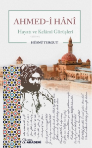 Ahmed-i Hânı̂ Hayatı ve Kelâmî Görüşleri