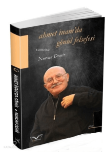 Ahmet İnam'da Gönül Felsefesi