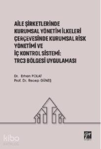 Aile Şirketlerinde Kurumsal Yönetim İlkeleri Çerçevesinde Kurumsal Risk; Yönetimi ve İç Kontrol Sistemi: Trc3 Bölgesi Uygulaması