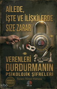 Ailede İşte ve İlişkilerde Size Zarar Verenleri Durdurmanın Psikolojik Şifreleri;Karanlık Psikoloji
