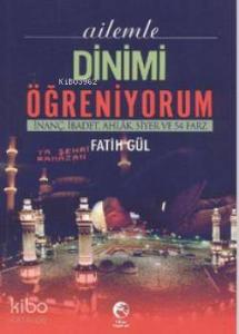 Ailemle Dinimi Öğreniyorum; İnanç, İbadet, Ahlak, Siyer ve 54 Farz