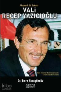 Akademik Bir Bakışla Vali Recep Yazıcıoğlu