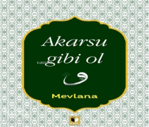 Akarsu Gibi Ol