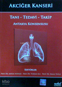 Akciğer Kanseri: Tanı - Tedavi - Takip - Antakya Konsensusu