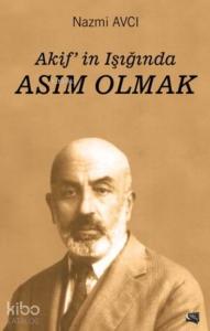 Akif'in Işığında Asım Olmak