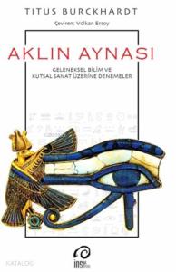 Aklın Aynası; Geleneksel Bilim ve Kutsal Sanat Üzerine Denemeler
