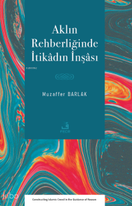 Aklın Rehberliğinde İtikâdın İnşâsı