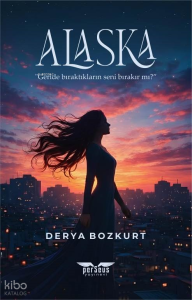 Alaska - Geride Bıraktıkların Seni Bırakır mı?