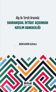 Algı ile Tercih Arasında Davranışsal İktisat Açısından Katılım Bankacılığı