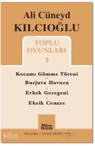 Ali Cüneyd Kılcıoğlu Toplu Oyunları 3; Kocamı Gömme Töreni - Burjuva Havuzu - Erkek Gezegeni - Eksik Cenaze