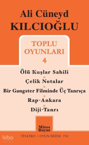 Ali Cüneyd Kılcıoğlu Toplu Oyunları 4;Ölü Kuşlar Sahili - Çelik Notalar - Bir Gangster Filminde Üç Tanrıça - Rap - Ankara - Diji - Tanrı
