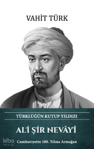 Ali Şir Nevâyî (Ciltli);Türklüğün Kutup Yıldızı