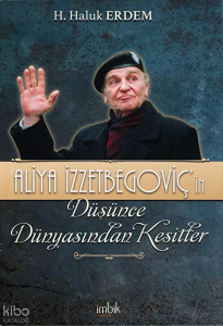 Aliya İzzetbegoviç'in Düşünce Dünyasından Kesitler
