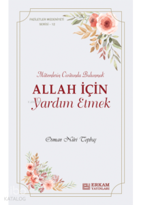 Allah İçin Yardım Etmek;Faziletler Medeniyeti Serisi - 12