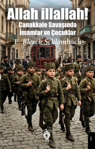 Allah illallah!;Çanakkale Savaşında İmamlar ve Çocuklar