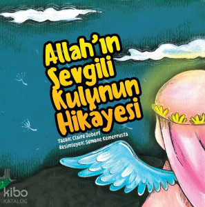 Allah’ın Sevgili Kulunun Hikâyesi